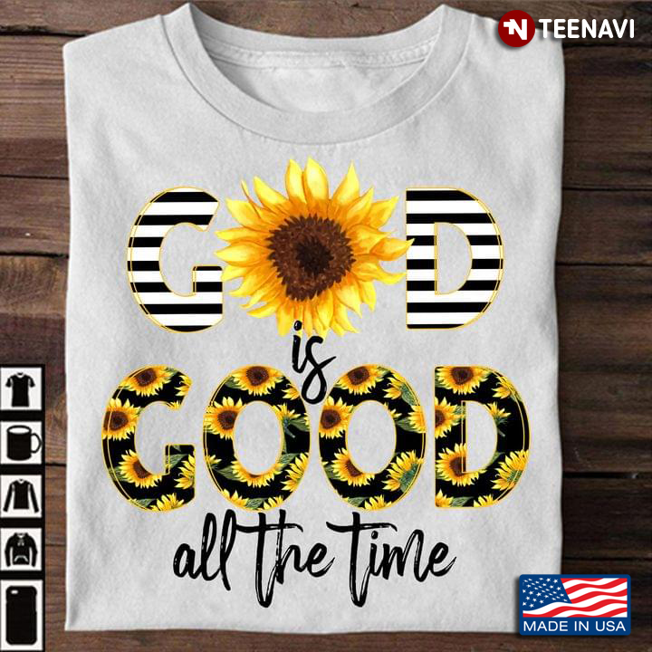 God Is Good All The Time Sunflower