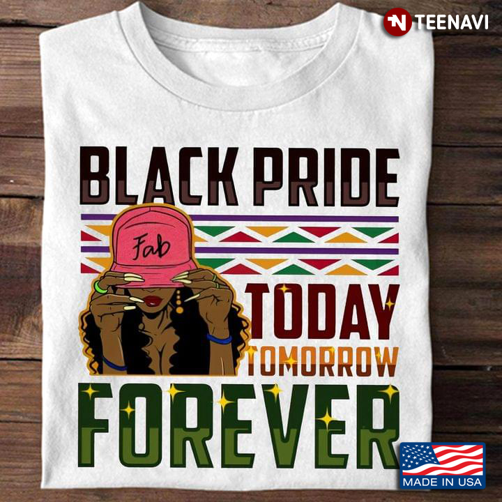 Black Pride Today Tomorrow Forever