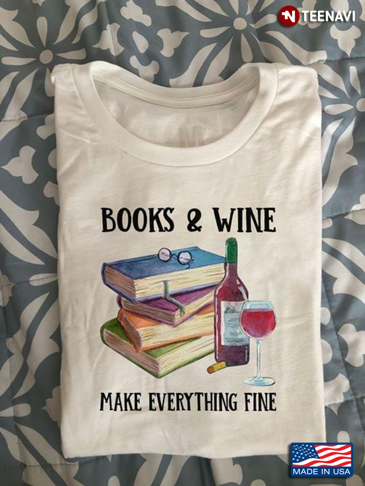 Books And Wine Make Everything Fine