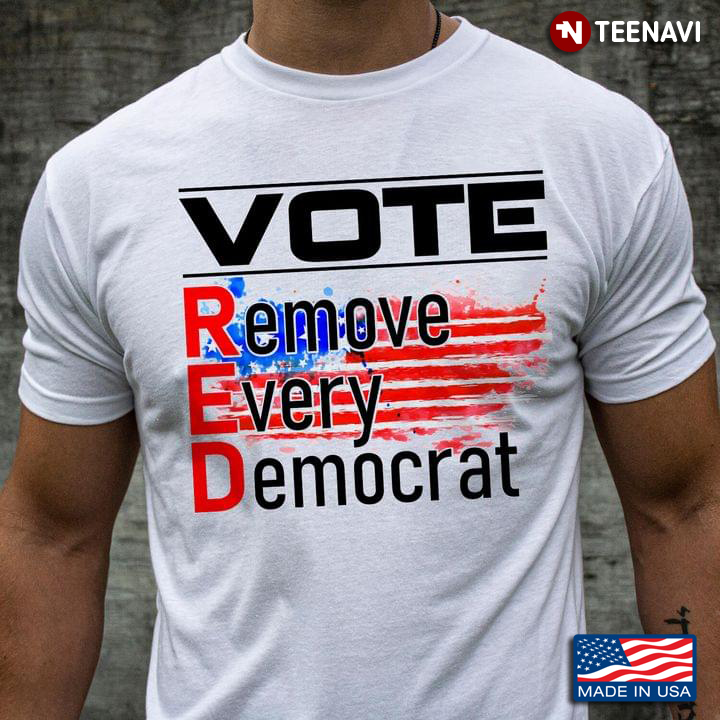 Vote Red Remove Every Democrat