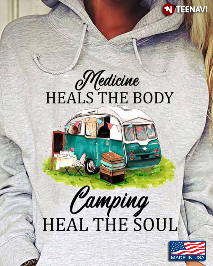 Medicine Heals The Body Camping Heal The Soul for Camp Lover