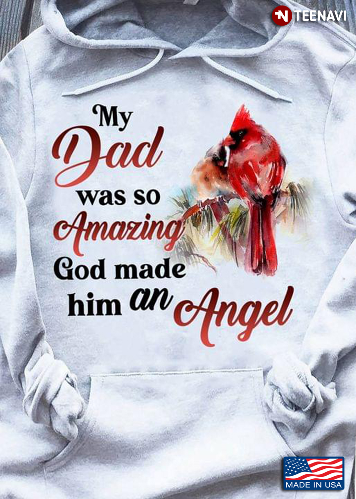 Cardinal My Dad Was So Amazing God Made Him An Angel