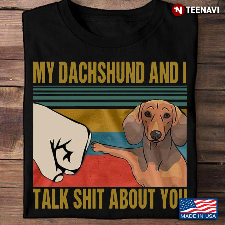 Vintage My Dachshund And I Talk Shit About You for Dog Lover