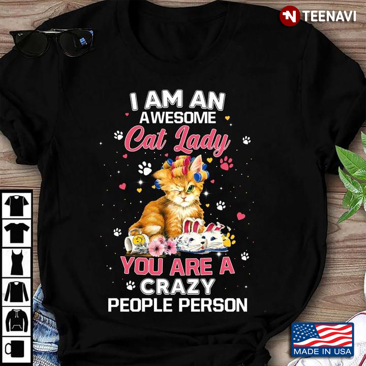 I Am An Awesome Cat Lady You Are A Crazy People Person for Cat Lover