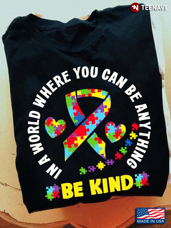 Autism Awareness In A World Where You Can Be Anything Be Kind