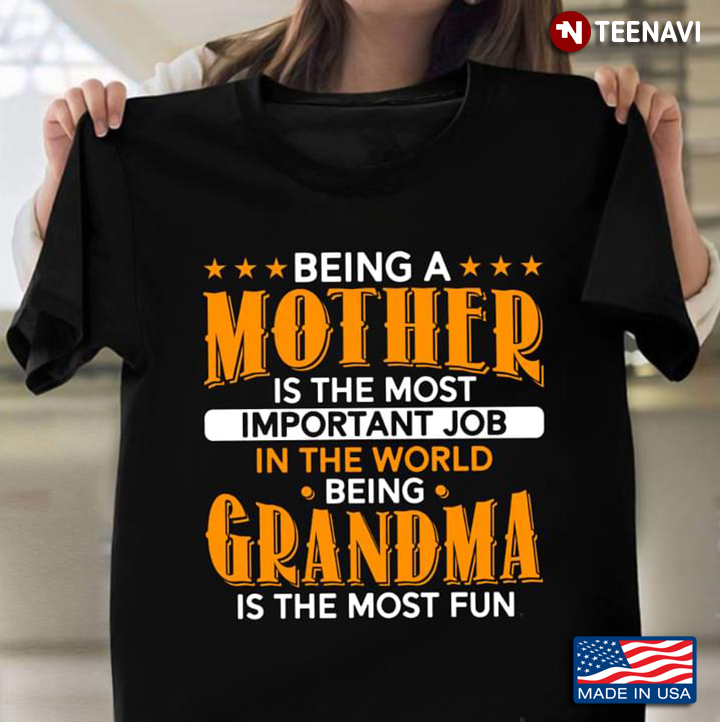 Being A Mother Is The Most Important Job In The World Being A Grandmother