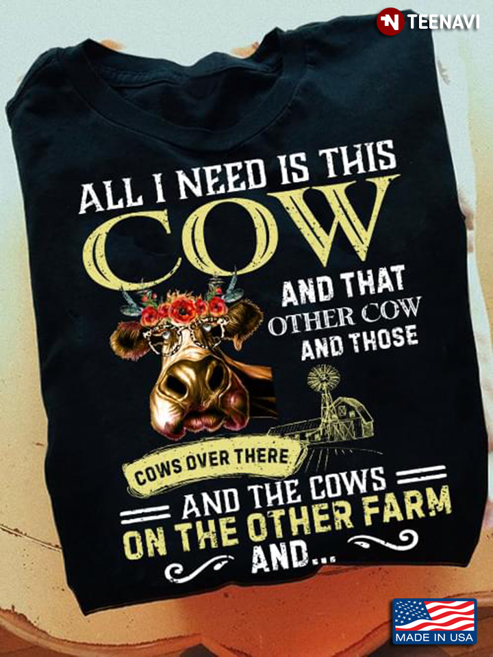 All I Need Is This Cow And That Other Cow And Those Cows Over There