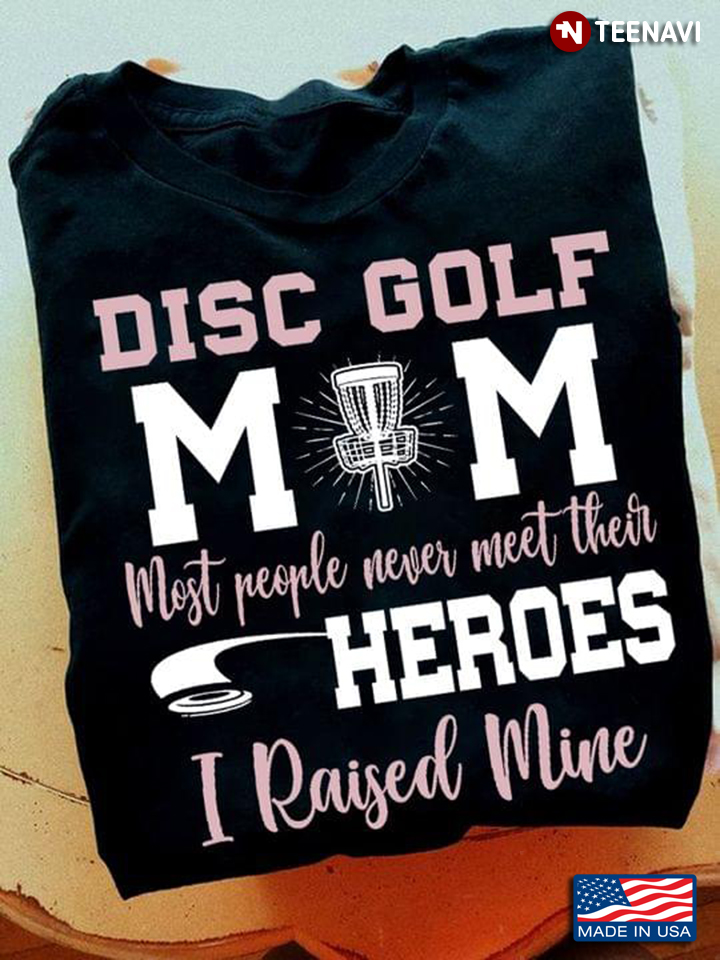 Disc Golf Mom Most People Never Meet Their Heroes I Raised Mine