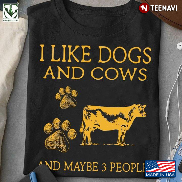I Like Dogs And Cows And Maybe 3 People
