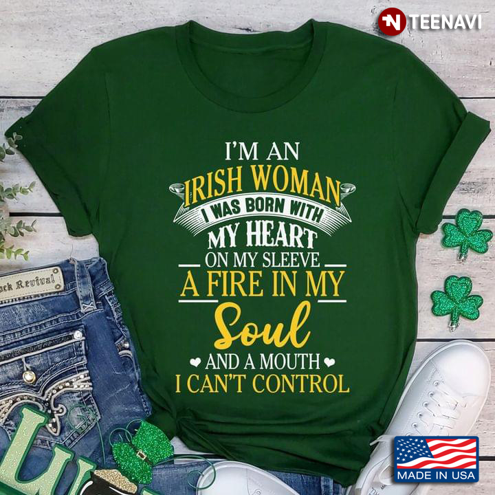 I'm An Irish Woman I Was Born With My Heart On My Sleeve for St Patrick's Day