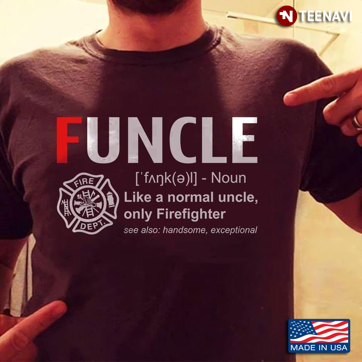 Funcle Like A Normal Uncle Only Firefighter