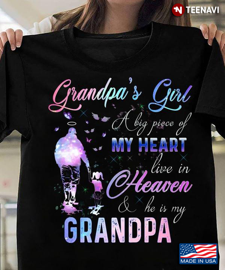 Grandpa's Girl A Big Piece Of My Heart Live In Heaven And He Is My Grandpa