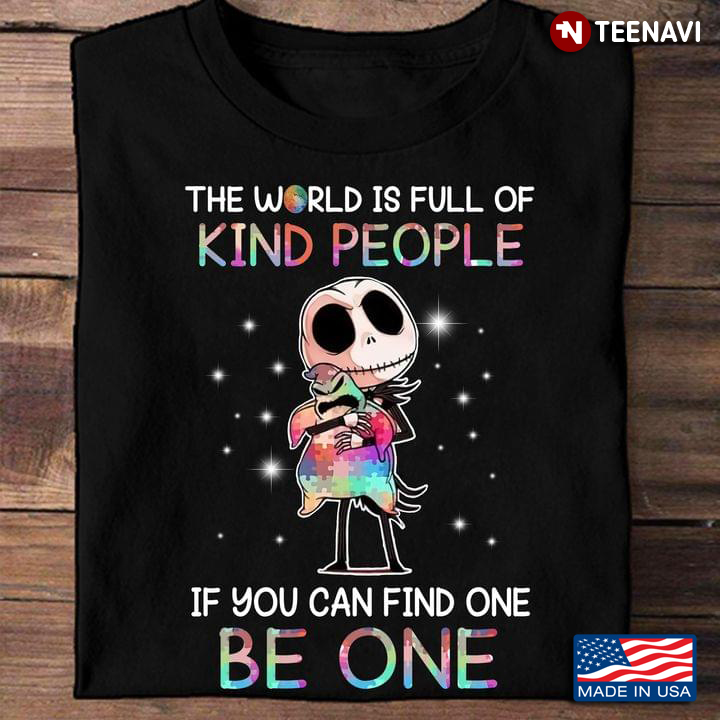 Jack Skellington The World Is Full Of Kind People If You Can Find One Be One T-Shirt