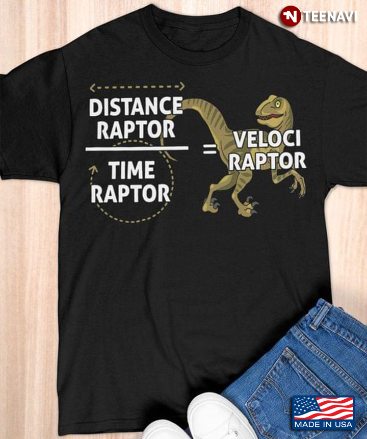 Distance Raptor Divided By Time Raptor Equals Veloci Raptor