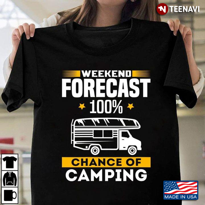 Weekend Forecast 100% Chance Of Camping for Camp Lover
