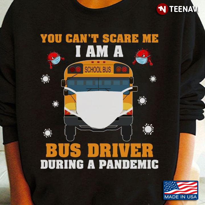You Can't Scare Me I Am A Bus Driver During A Pandemic Coronavirus