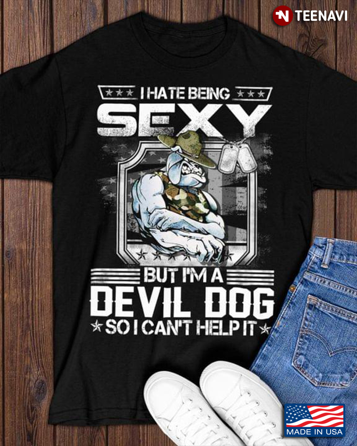 I Hate Being Sexy But I'm A Devil Dog So I Can't Help It