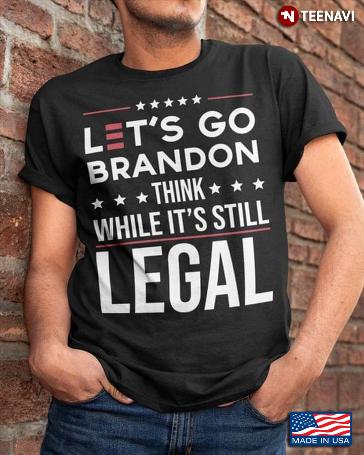 Let's Go Brandon Think While It's Still Legal