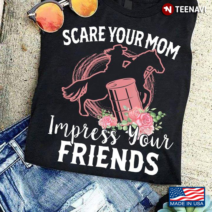 Barrel Racing Scare Your Mom Impress Your Friends