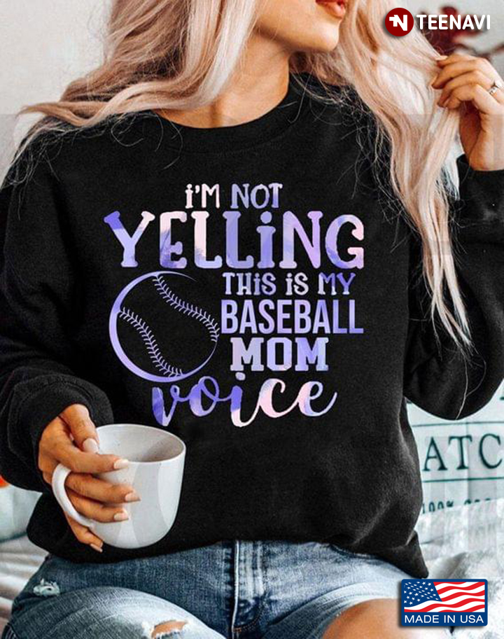 I'm Not Yelling This Is My Baseball Mom Voice