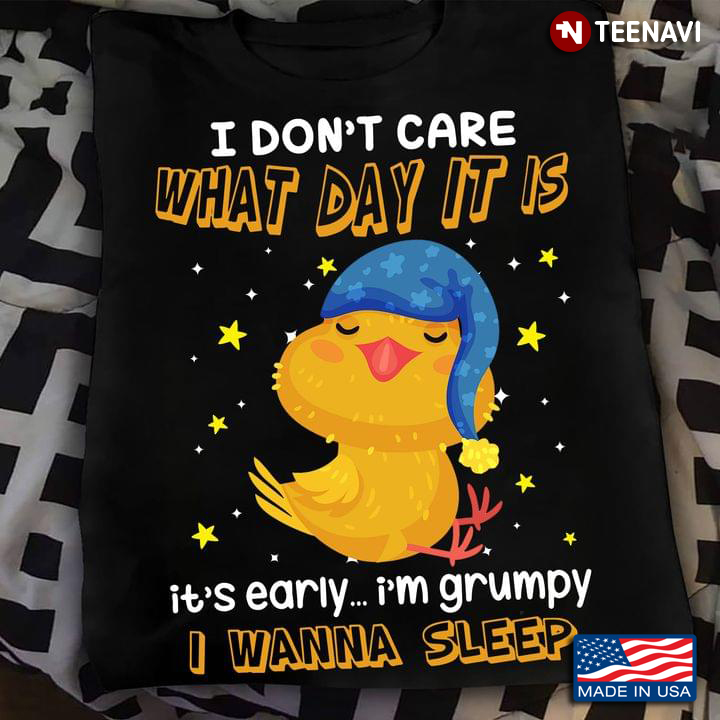 Chicken I Don't Care What Day It Is It's Early I'm Grumpy I Wanna Sleep