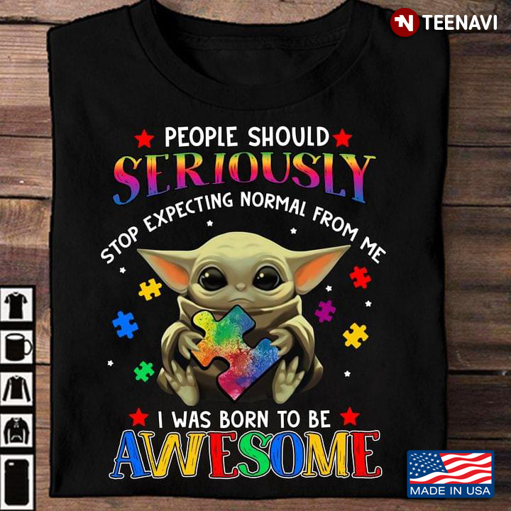Baby Yoda Autism Awareness People Should Seriously Stop Expecting Normal From Me