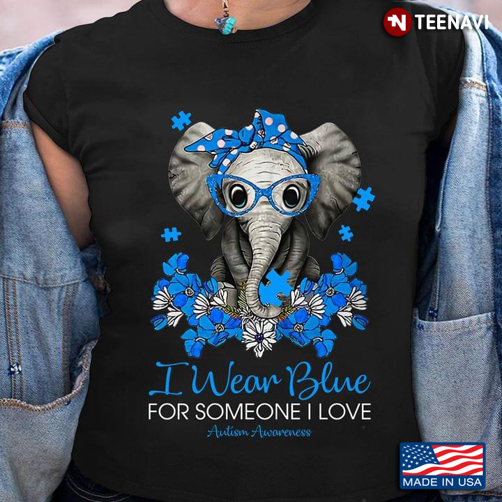 Elephant I Wear Blue For Someone I Love Autism Awareness