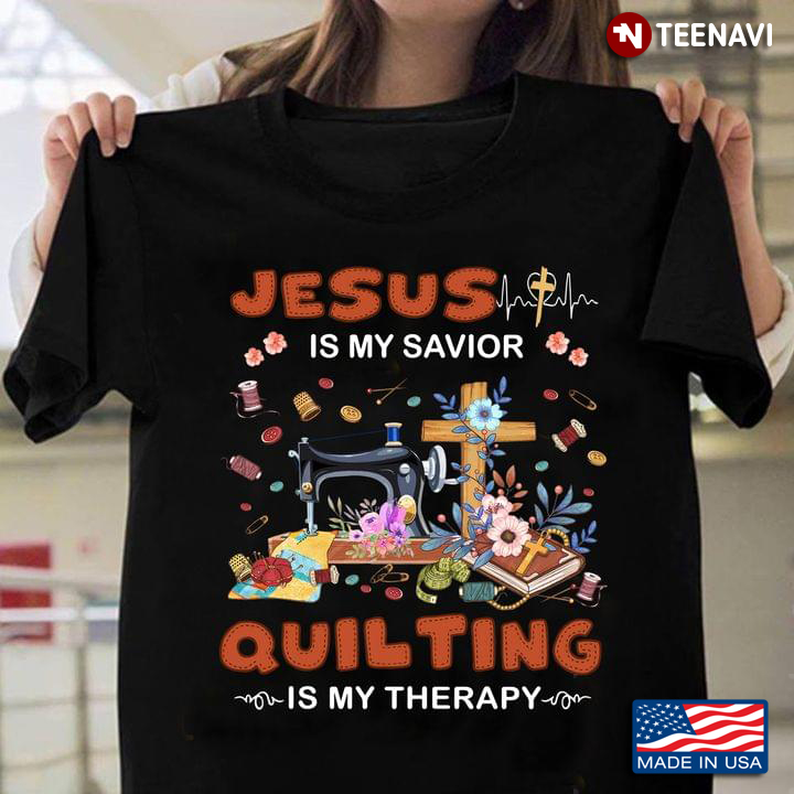 Jesus Is My Savior Quilting Is My Therapy