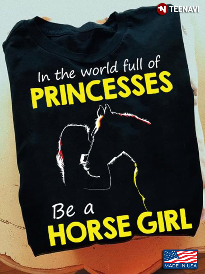In The World Full Of Princesses Be A Horse Girl