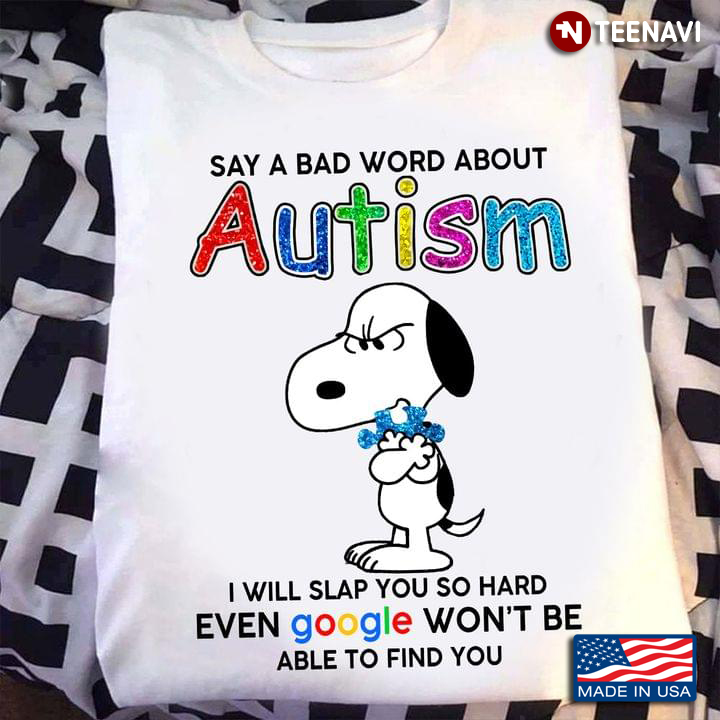 Snoopy Say A Bad Word About Autism I Will Slap You So Hard