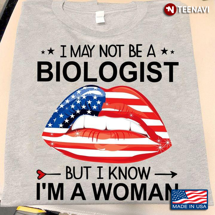 I May Not Be A Biologist But I Know I'm A Woman