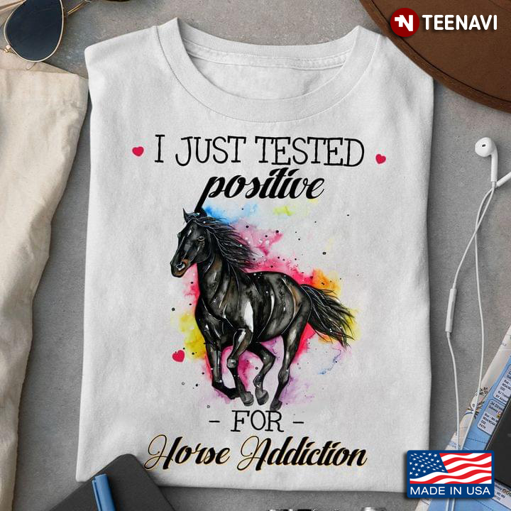 I Just Tested Positive For Horse Addiction for Animal Lover