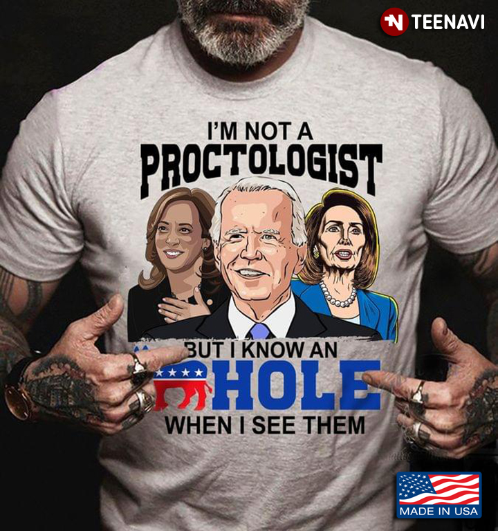 I'm Not A Proctologist But I Know An Asshole When I See Them