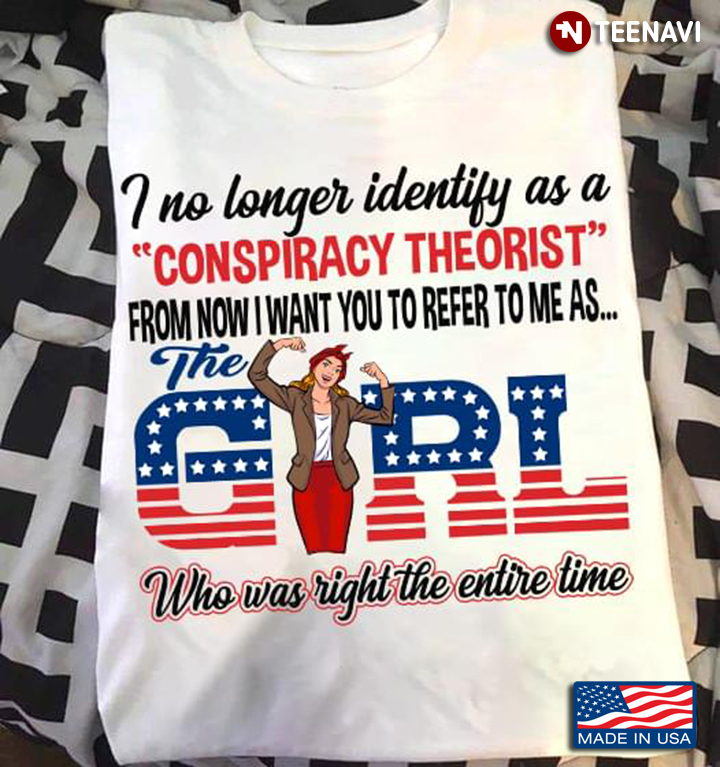 I No Longer Identify As A Conspiracy Theorist From Now I Want You To Refer To Me