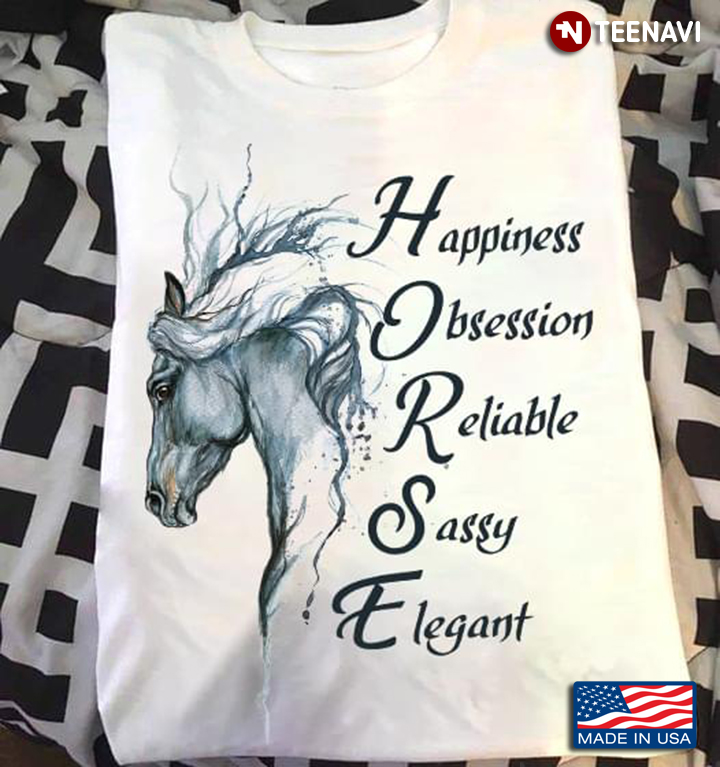 Horse Happiness Obsession Reliable Sassy Elegant for Horse Lover