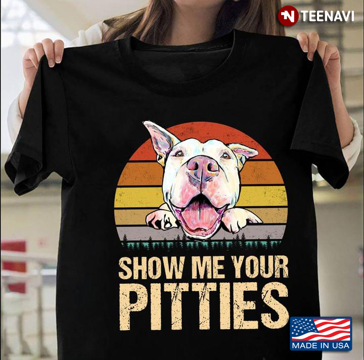 Vintage Pitbull Show Me Your Pitties for Dog Lover