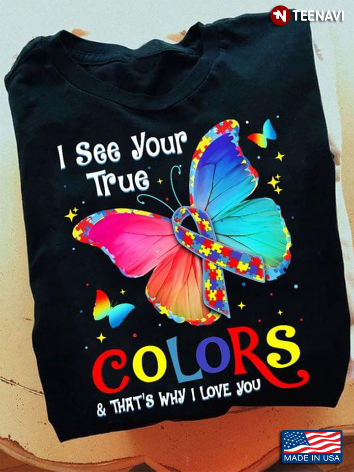 Autism Awareness Butterfly I See Your True Colors And That's Why I Love You