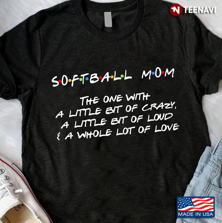 Softball Mom The One With A Little Bit Of Crazy for Mother's Day