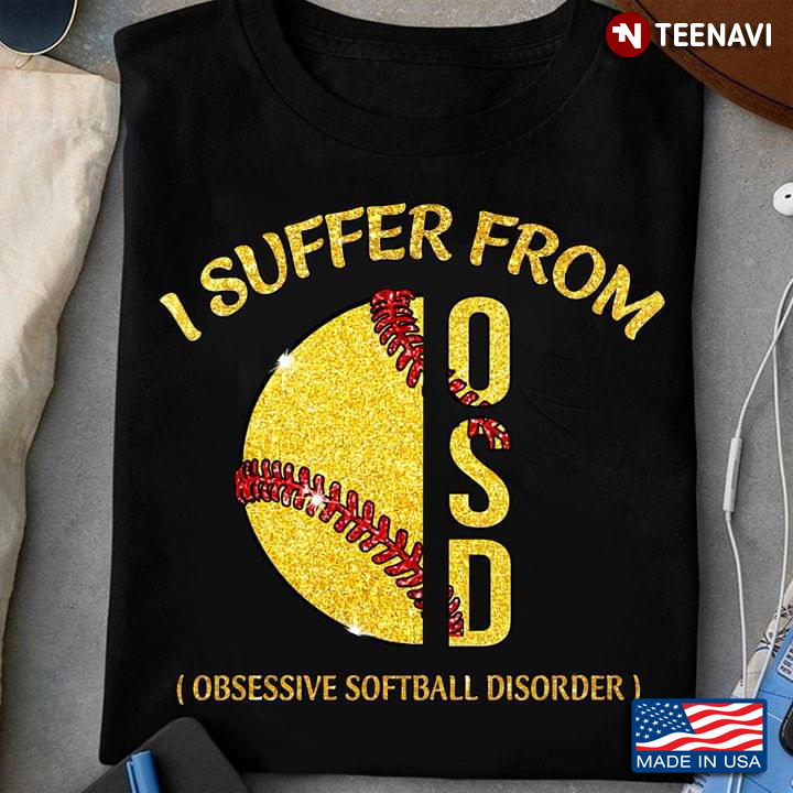 I Suffer From Osd Obsessive Softball Disorder For Sports Lover