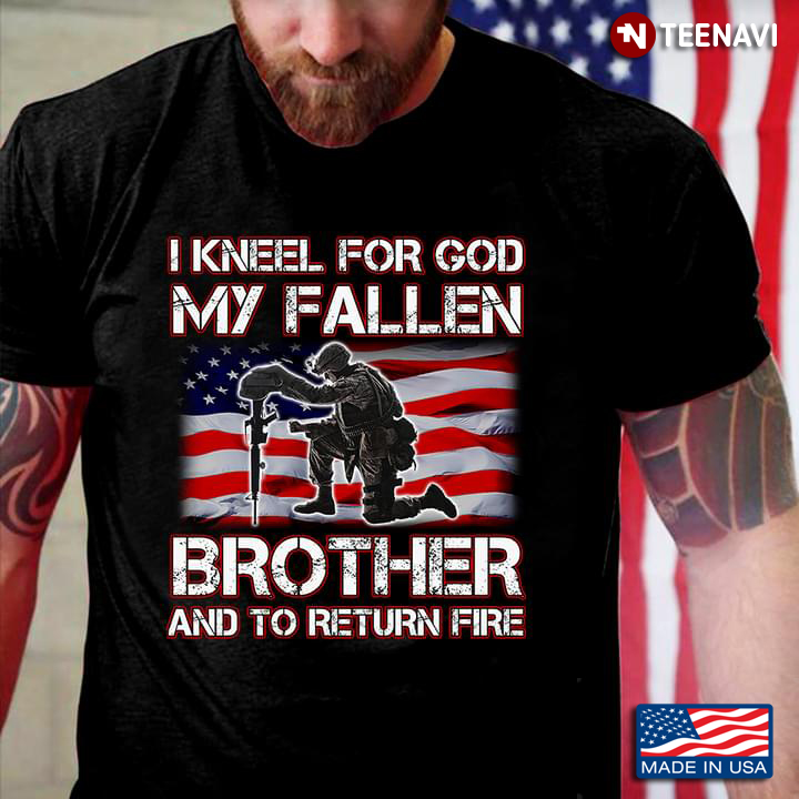 Veteran I Kneel For God My Fallen Brother And To Return Fire