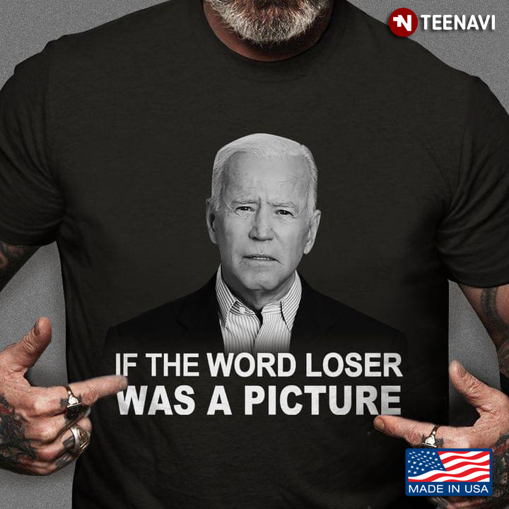 Joe Biden If The Word Loser Was A Picture