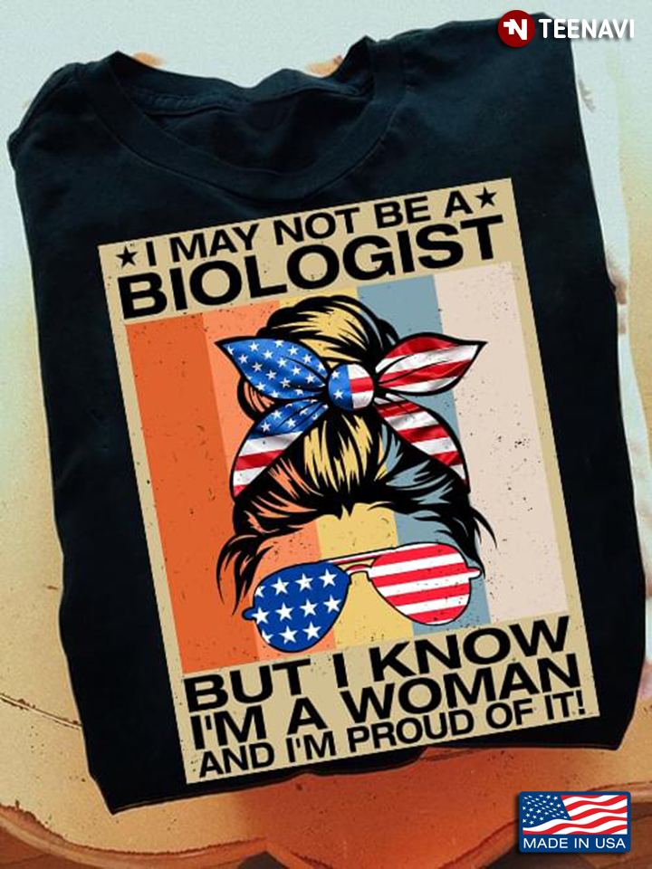 Vintage I May Not Be A Biologist But I Know I'm A Woman And I'm Proud Of It