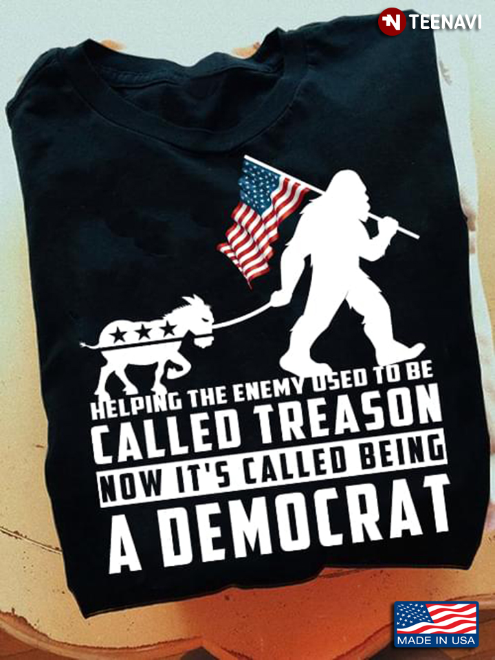 Helping The Enemy Used To Be Called Treason Now It’s Called Being A Democrat