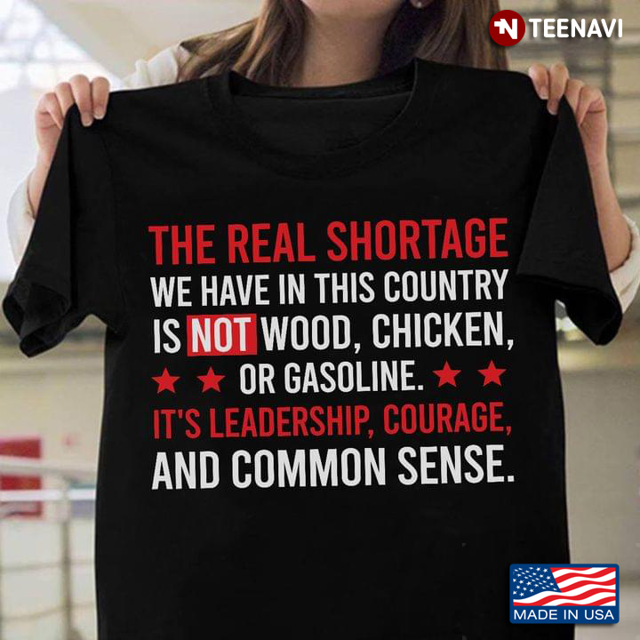 The Real Shortage We Have In This Country Is Not Wood Chicken Or Gasoline