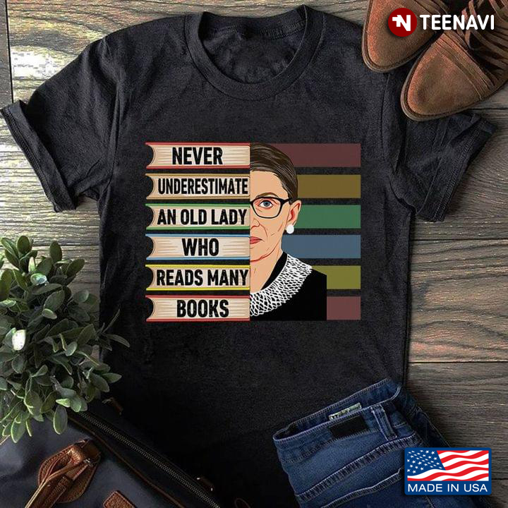 Ruth Bader Ginsburg Never Underestimate An Old Lady Who Reads Many Books