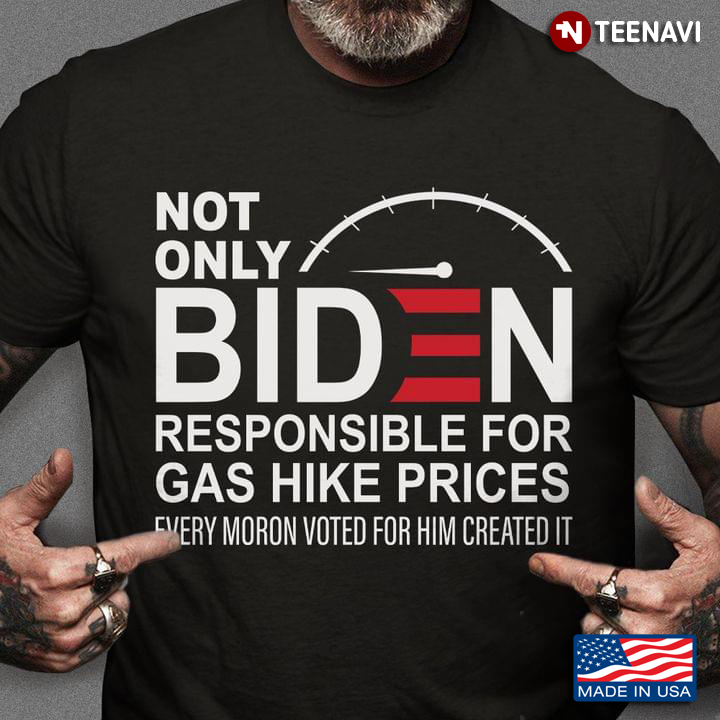 Not Only Biden Responsible For Gas Hike Prices Every Moron Voted For Him Created