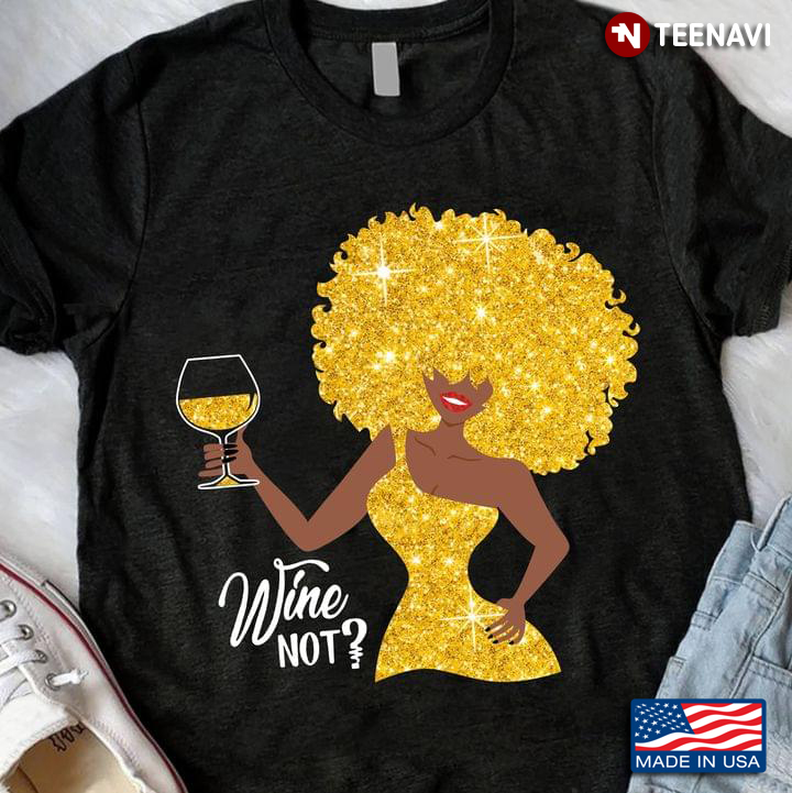 Wine Not Black Woman With A Glass Of Wine