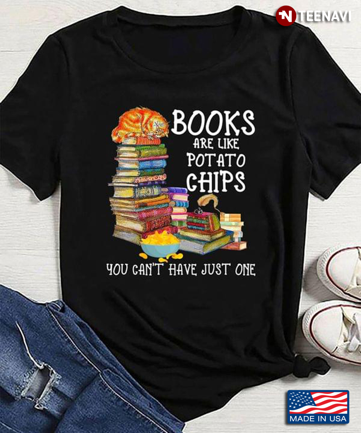 Books Are Like Potato Chips You Can't Have Just One for Book Lover