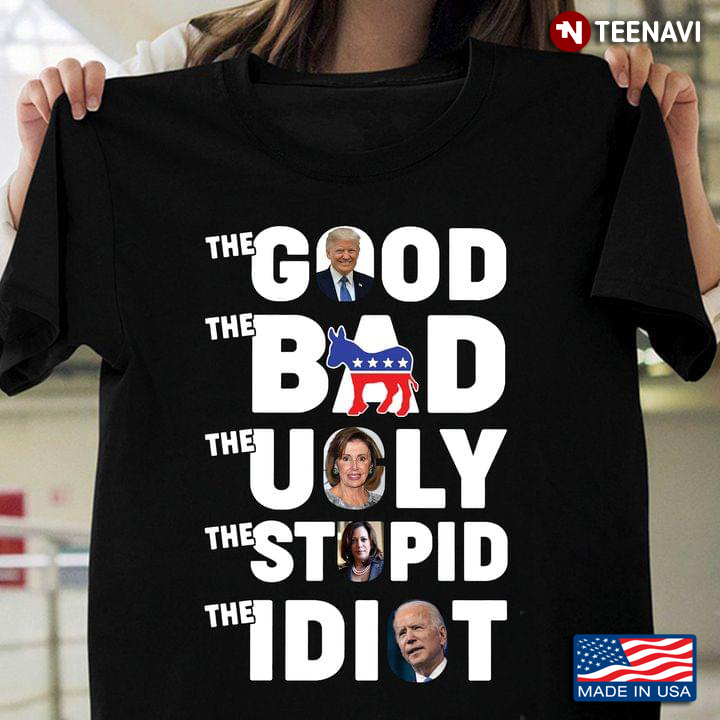The Good The Bad The Ugly The Stupid The Idiot Support Trump