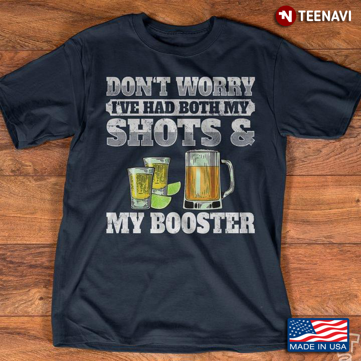 Don't Worry I've Had Both My Shots And My Booster